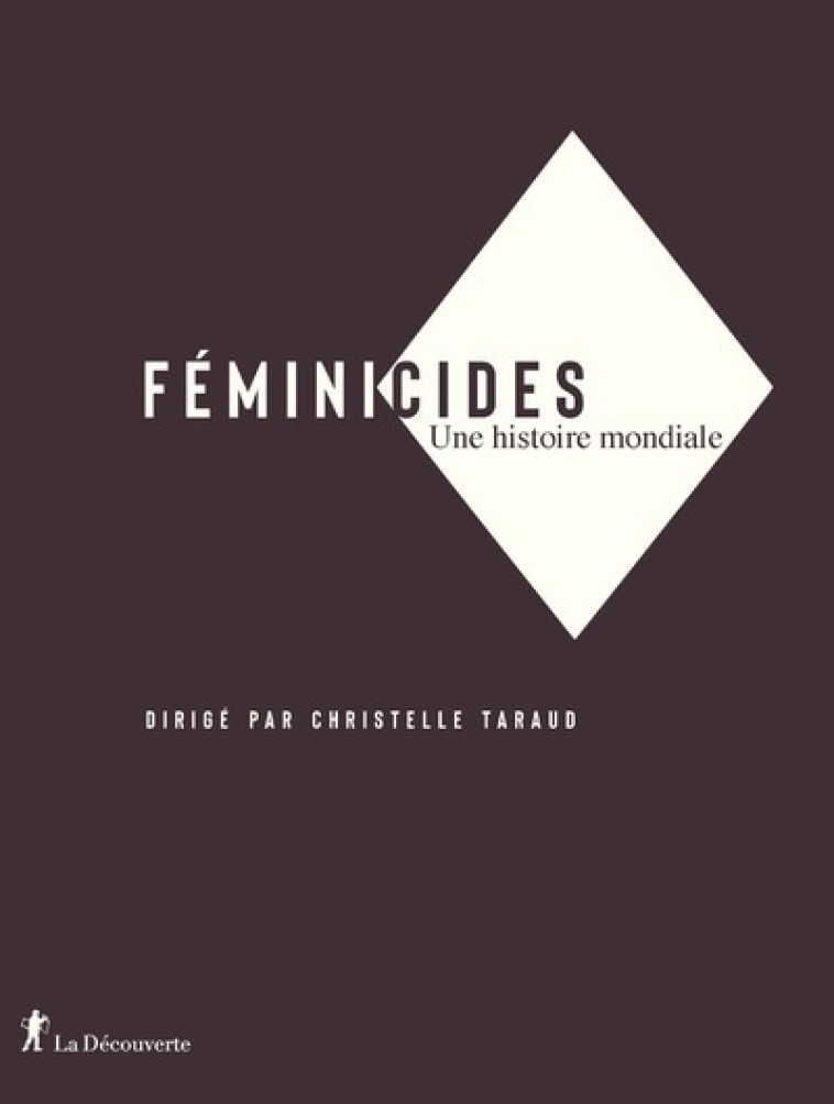 Féminicides - Une histoire mondiale - Christelle Taraud - LA DECOUVERTE