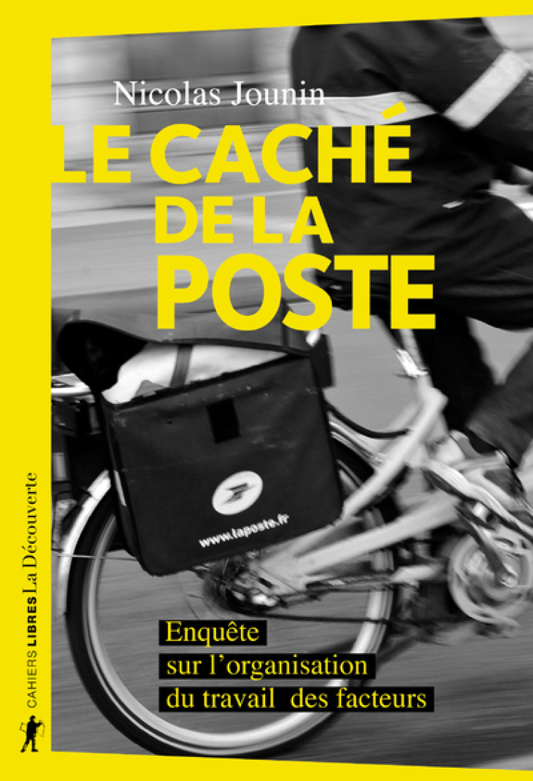 Le caché de La Poste - Enquête sur l'organisation du travail des facteurs - Nicolas Jounin - LA DECOUVERTE