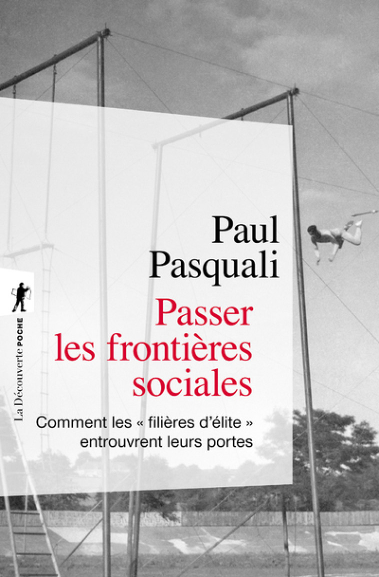 Passer les frontières sociales - Comment les "filières d'élite" entrouvrent leurs portes - Paul Pasquali - LA DECOUVERTE