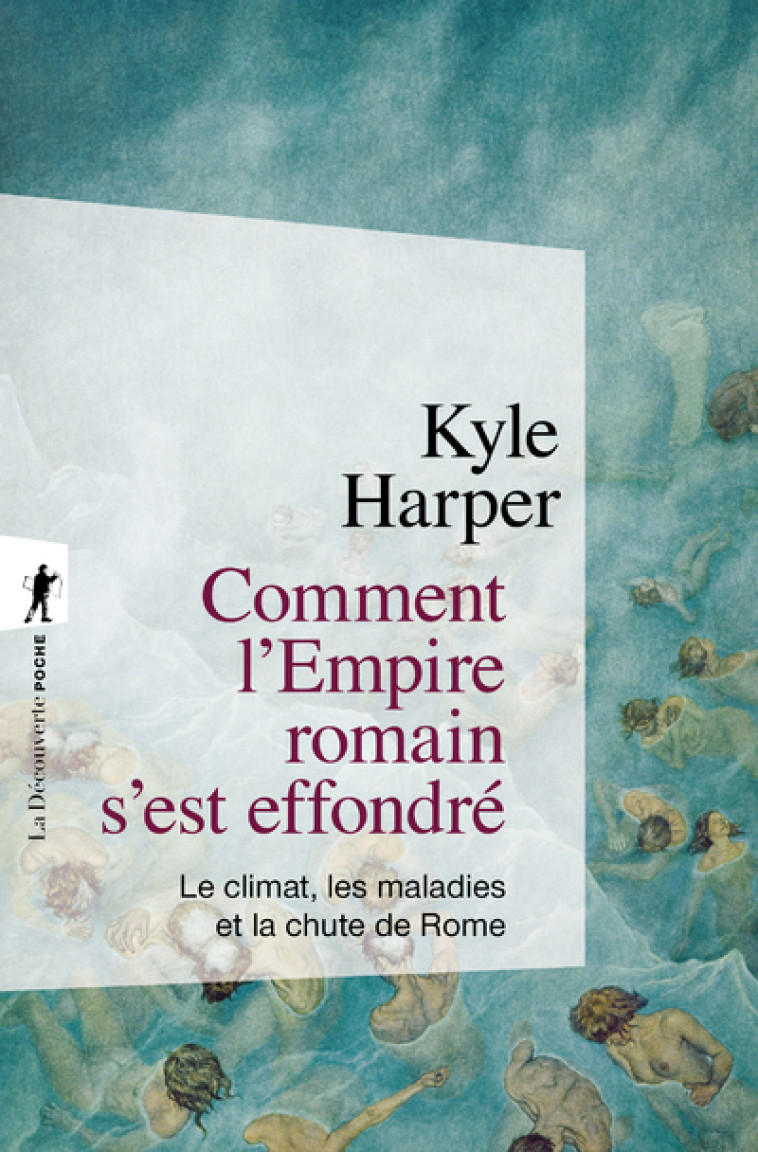 Comment l'Empire romain s'est effondré - Kyle Harper - LA DECOUVERTE