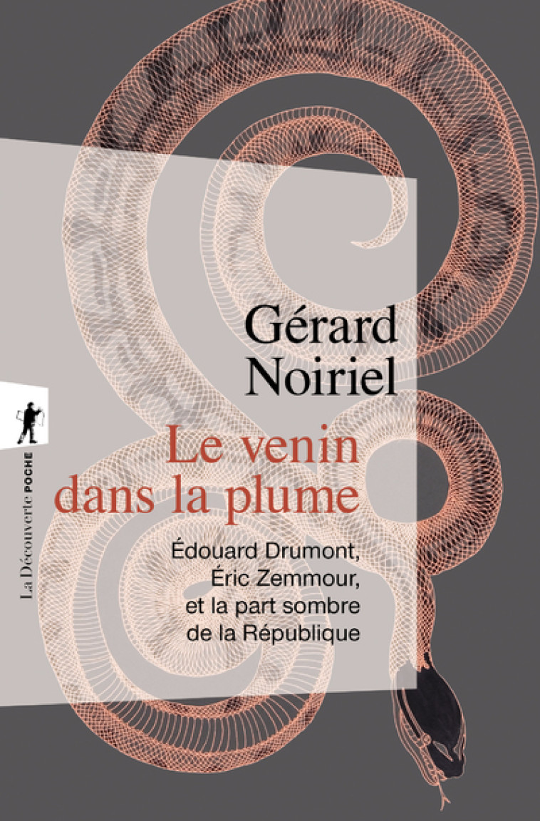 Le venin dans la plume - Edouard Drumont, Eric Zemmour, et la part sombre de la République - Gérard Noiriel - LA DECOUVERTE