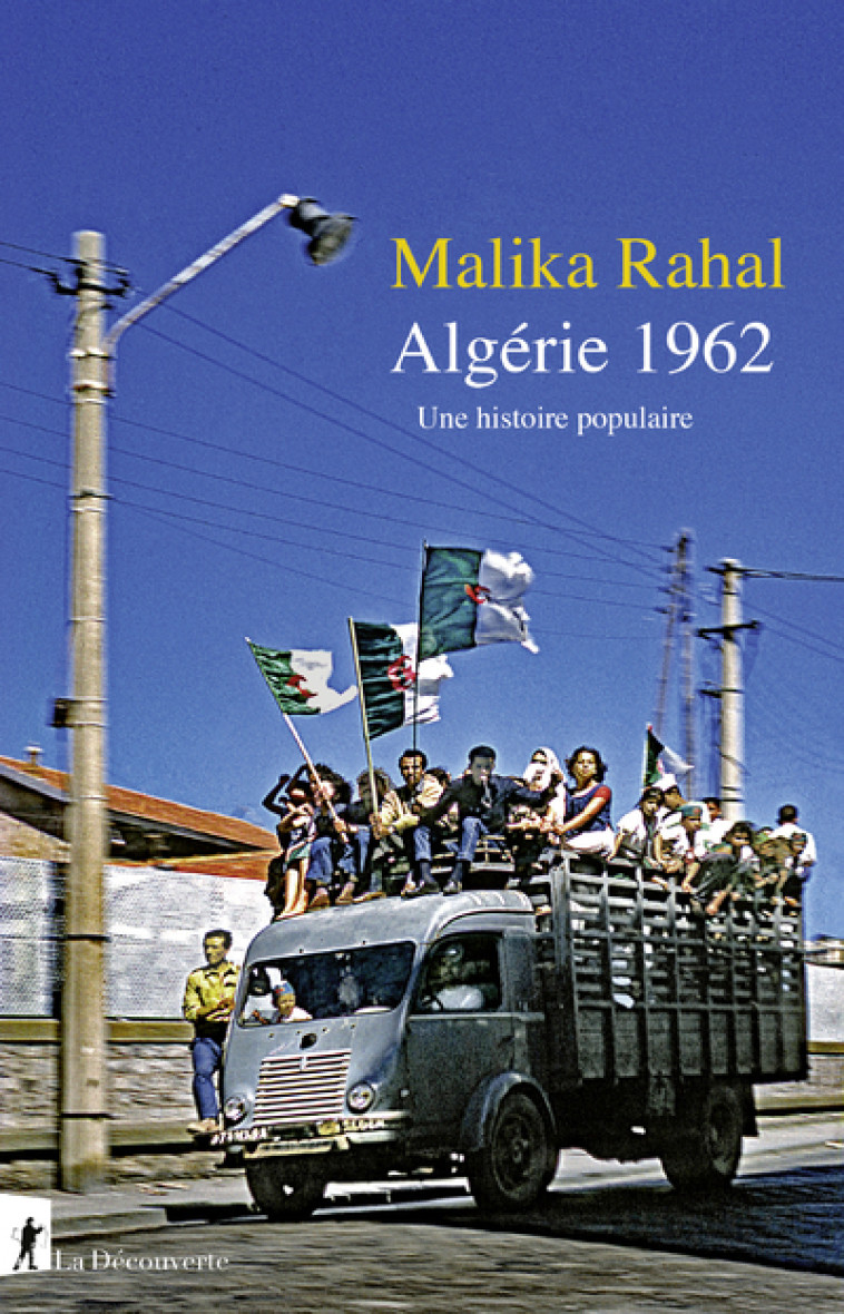 Algérie 1962 - Une histoire populaire - Malika Rahal - LA DECOUVERTE