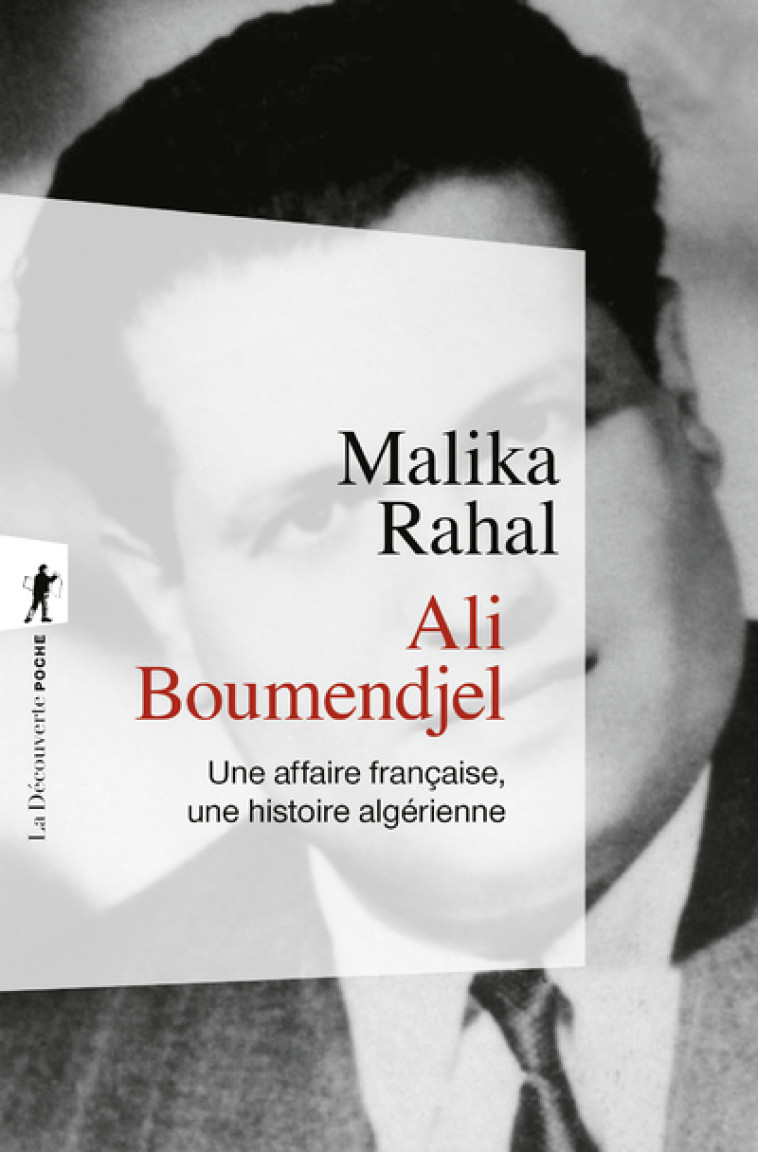 Ali Boumendjel - Une affaire française, une histoire algérienne - Malika Rahal - LA DECOUVERTE