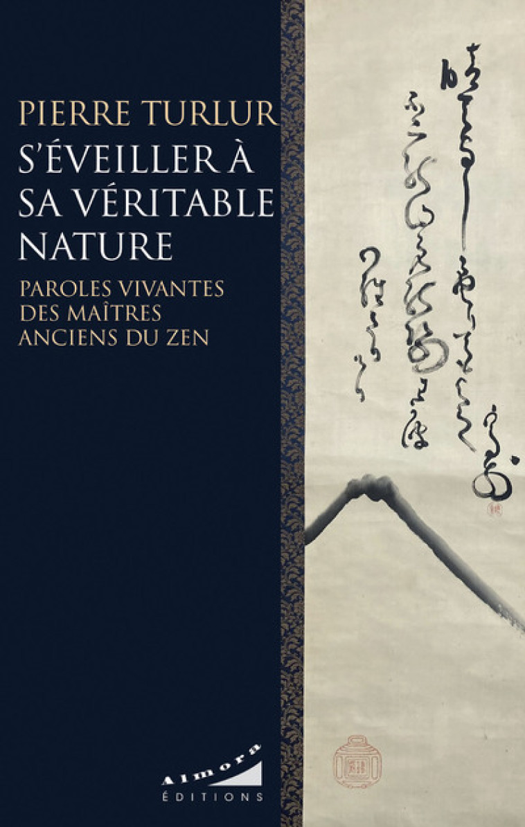 S'éveiller à sa véritable nature - Paroles vivantes des maîtres anciens du zen - Pierre Turlur - ALMORA