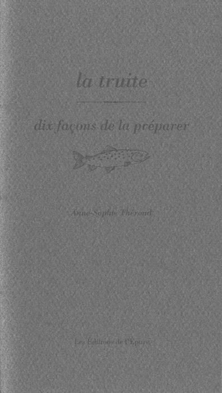 La Truite, dix façons de la préparer - Anne-sophie Thérond - EPURE