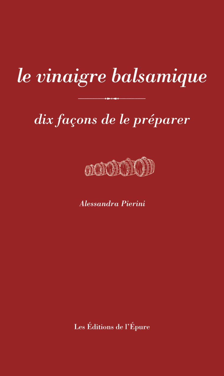 Le vinaigre balsamique - Alessandra Pierini - EPURE