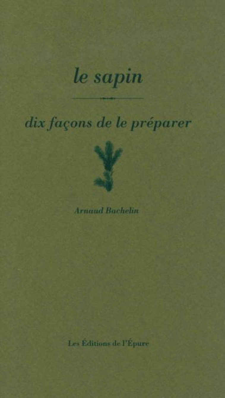 le sapin, dix façons de le préparer - Arnaud Bachelin - EPURE