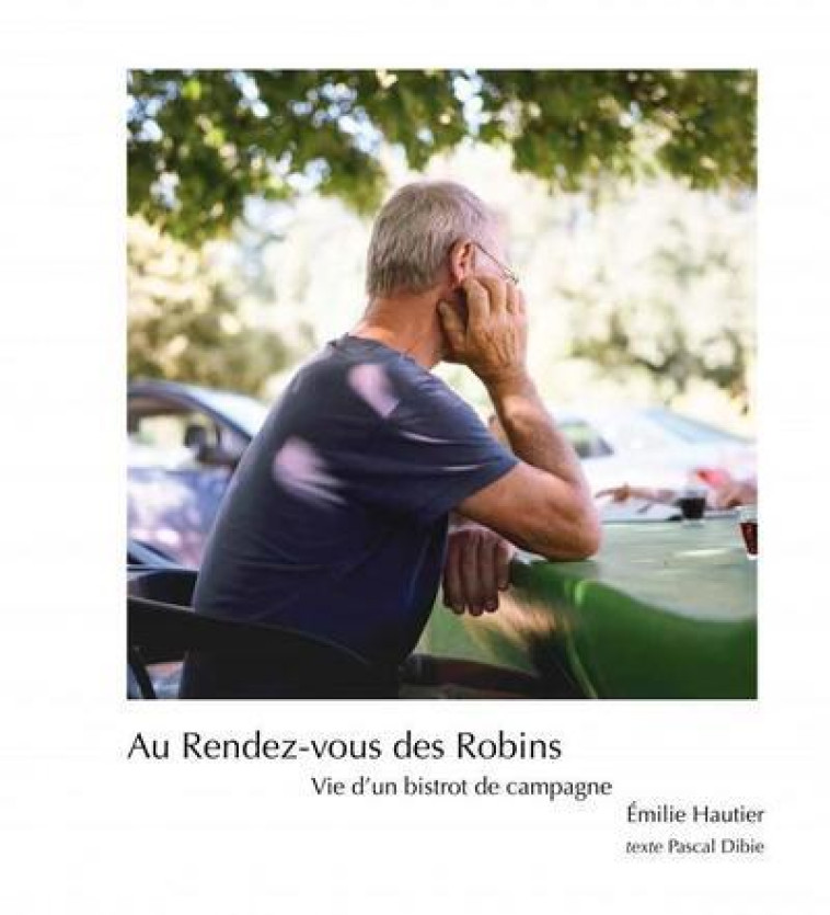 Au Rendez-vous des Robins - Vie d un bistrot de campagne - Emilie Hautier - CREAPHIS