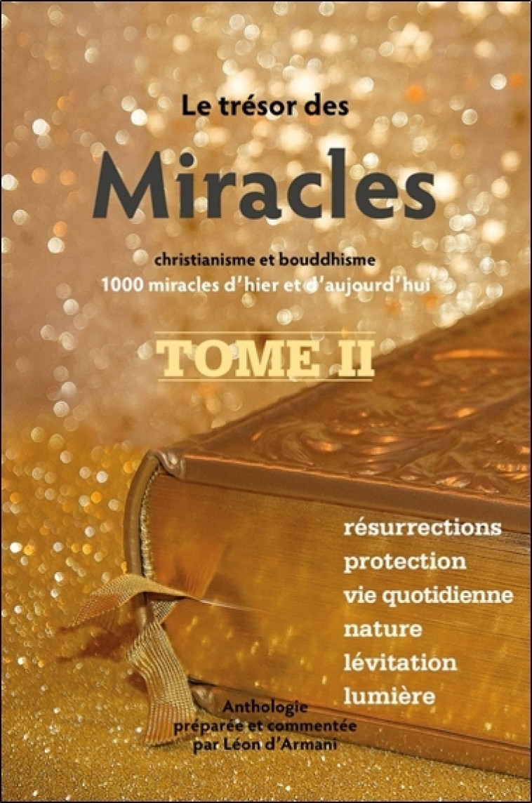 Le Trésor des Miracles Tome 2 - Christianisme et bouddhisme - 1000 miracles d'hier et d'aujourd'hui - Léon d'Armani - CLAIRE LUMIERE