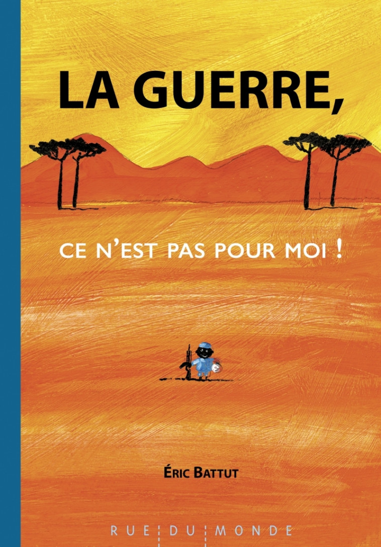 La guerre, ce n’est pas pour moi ! - Éric Battut - RUE DU MONDE