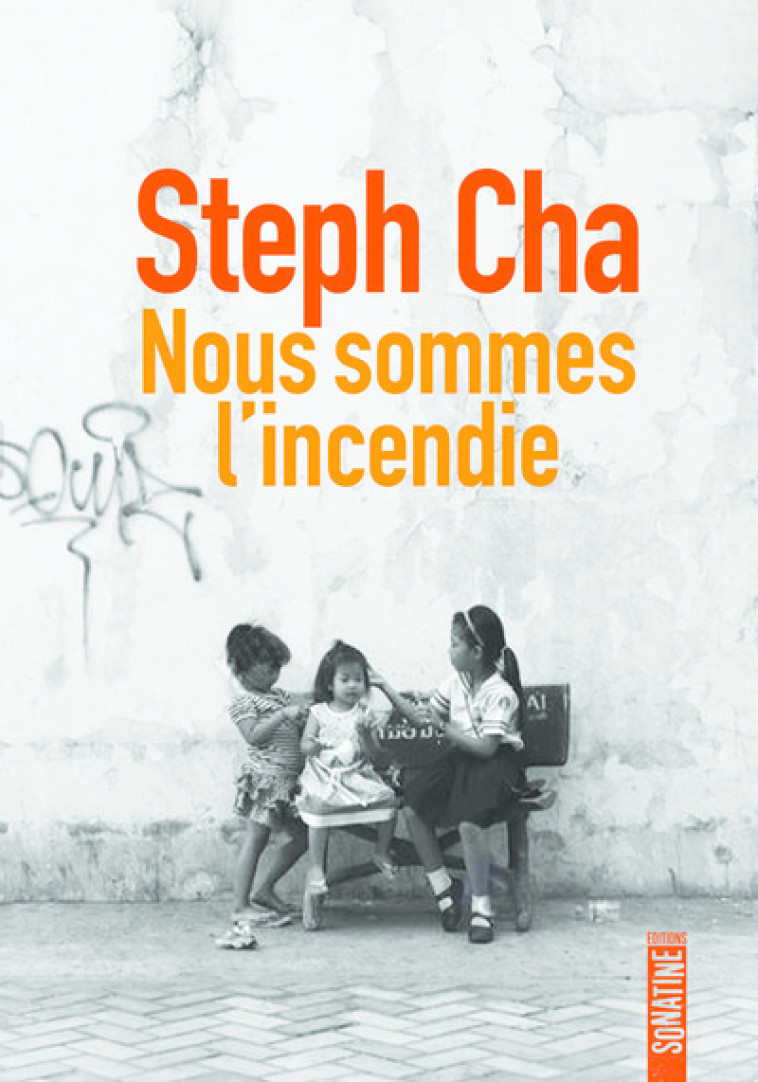 Nous sommes l'incendie - Stephanie Cha - SONATINE