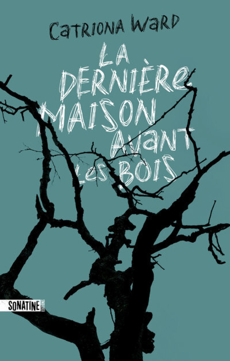 La Dernière Maison avant les bois - Catriona WARD - SONATINE