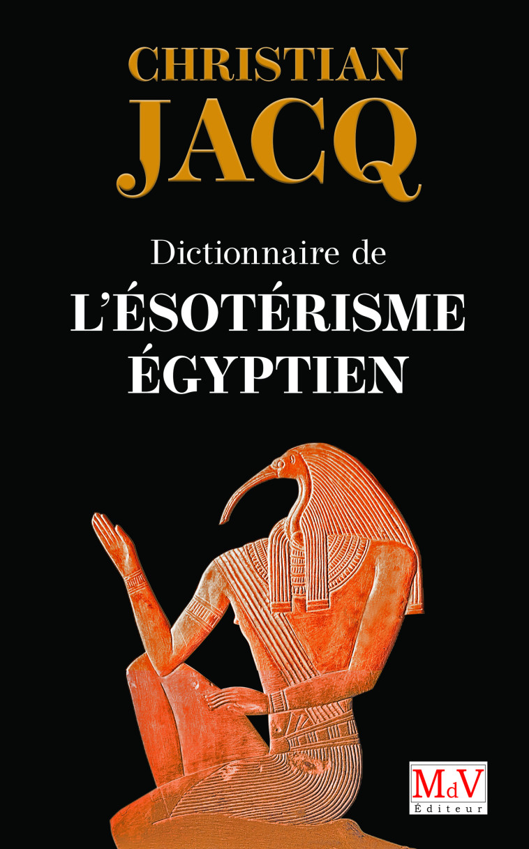 Dictionnaire de l'ésotérisme égyptien  - Christian Jacq - MDV