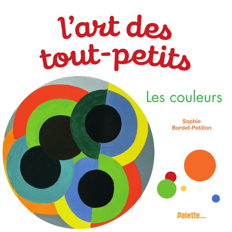 L'art des tout-petits - Les couleurs  - Sophie Bordet-Pétillon - PALETTE