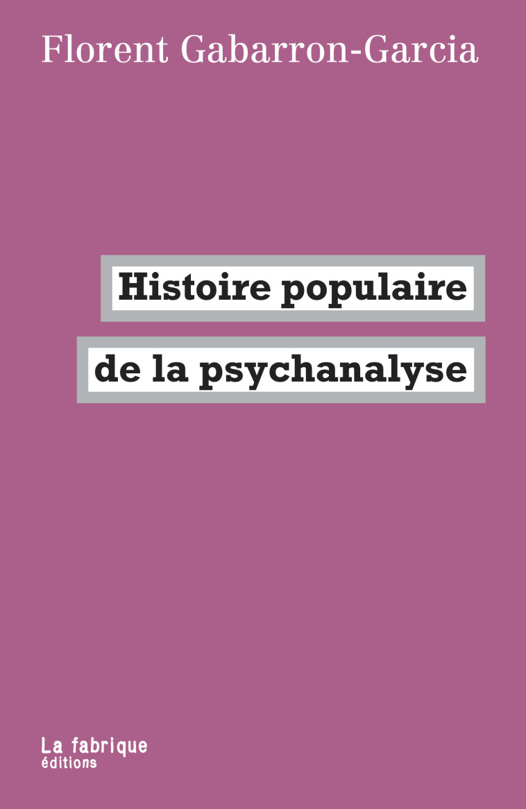 Histoire populaire de la psychanalyse - Florent Gabarron-Garcia - FABRIQUE