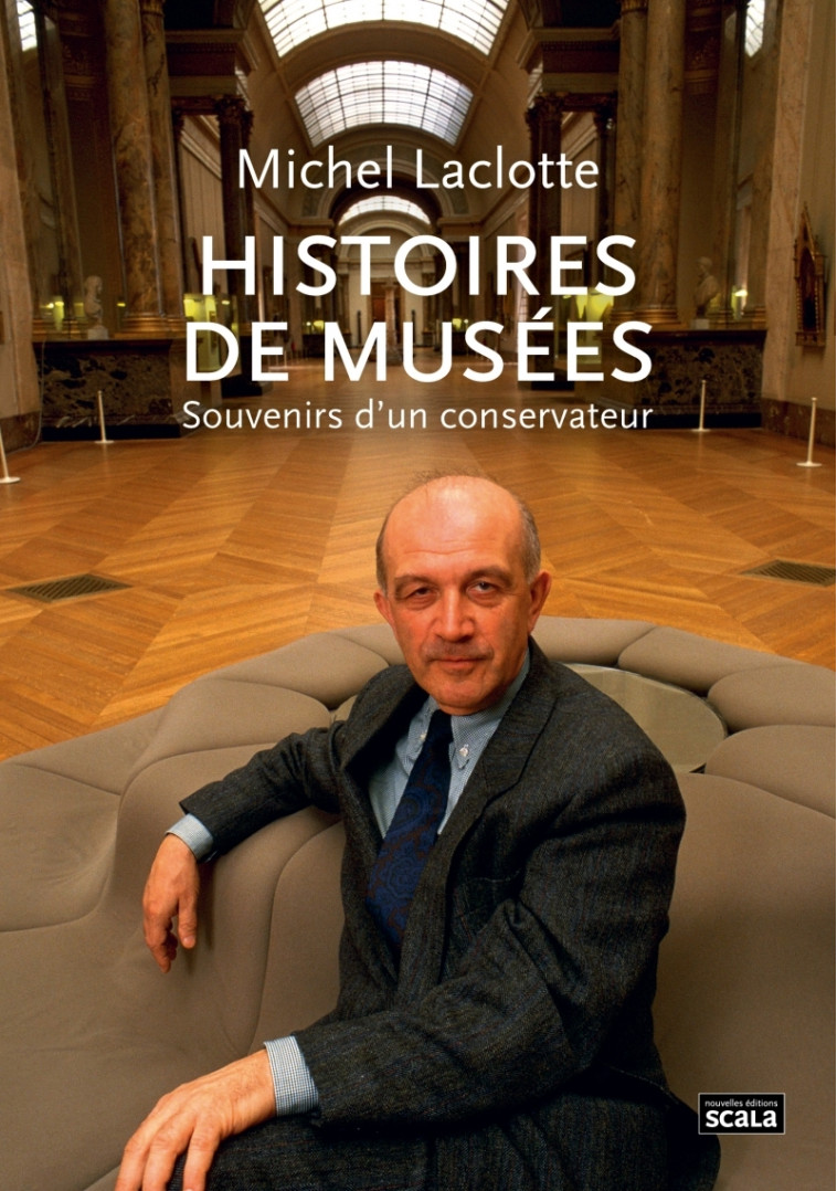 Histoires de musées - Souvenirs d'un conservateur - Michel Laclotte - SCALA