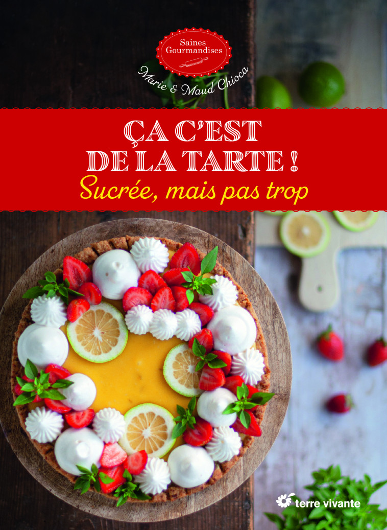 Ça c’est de la tarte ! - Marie Chioca - TERRE VIVANTE