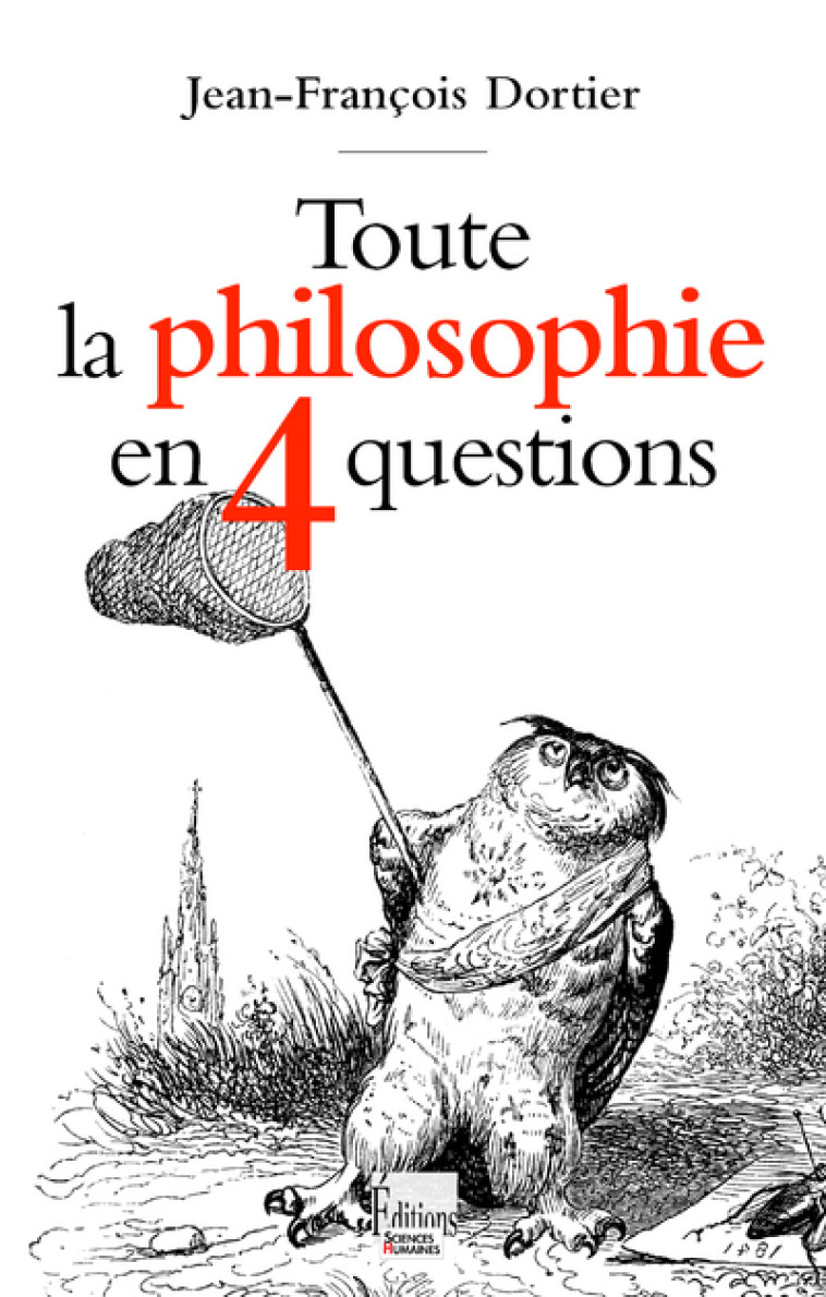 Toute la philosophie en 4 questions - Jean-François Dortier - SCIENCES HUMAIN