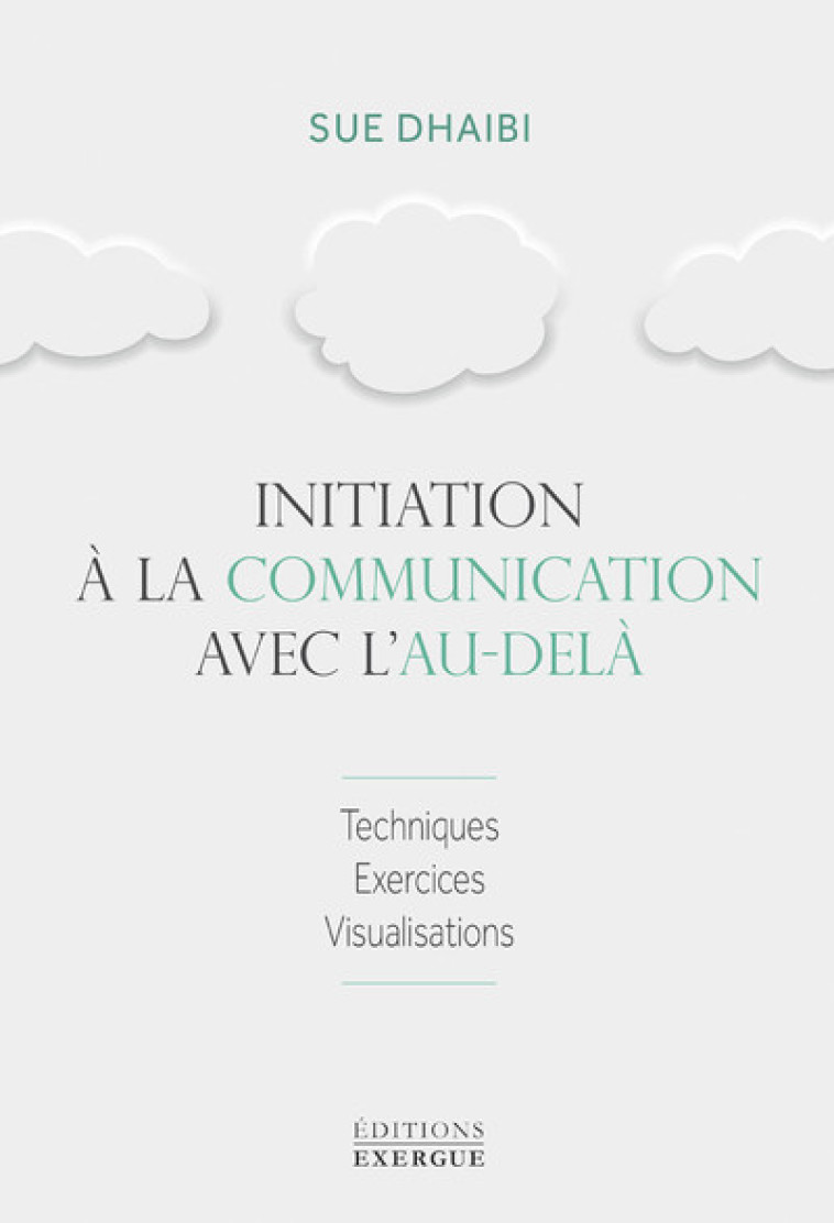 Initiation à la communication avec l'au-delà - Sue Dhaibi - EXERGUE