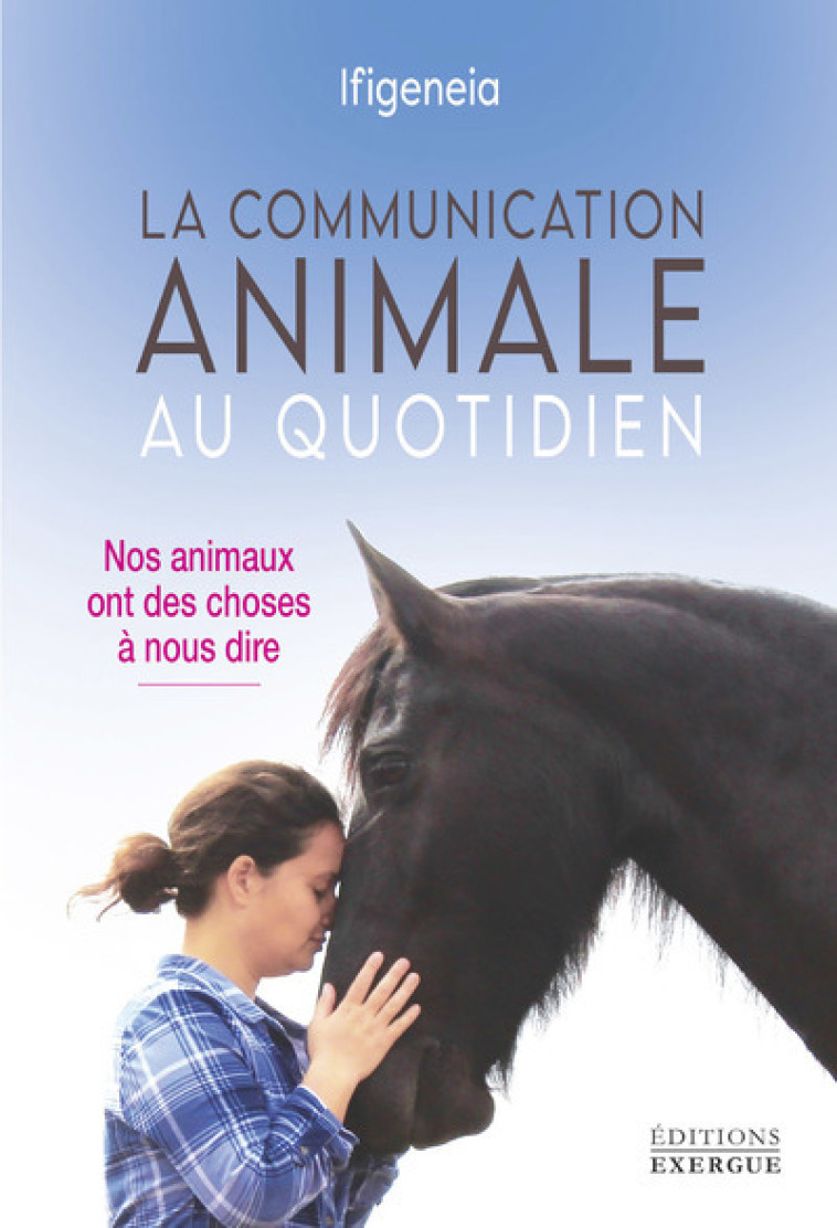 La communication animale au quotidien - Nos animaux ont des choses à nous dire -  Ifigeneia - EXERGUE