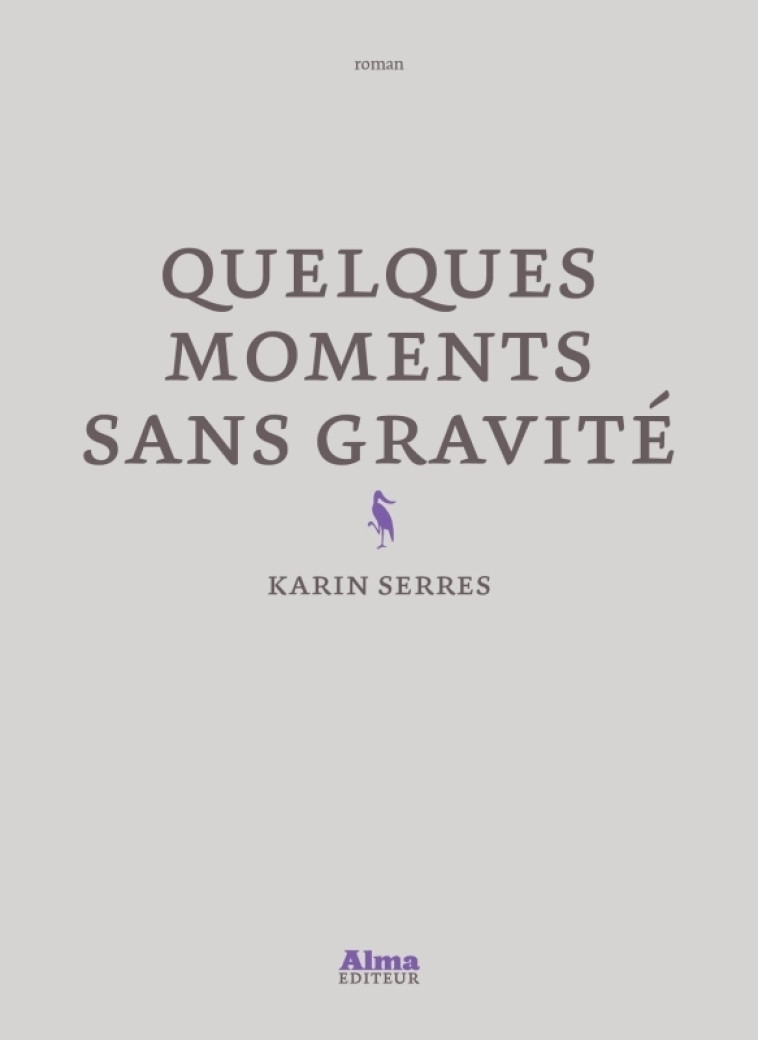 Quelques moments sans gravité - Karin Serres - ALMA EDITEUR