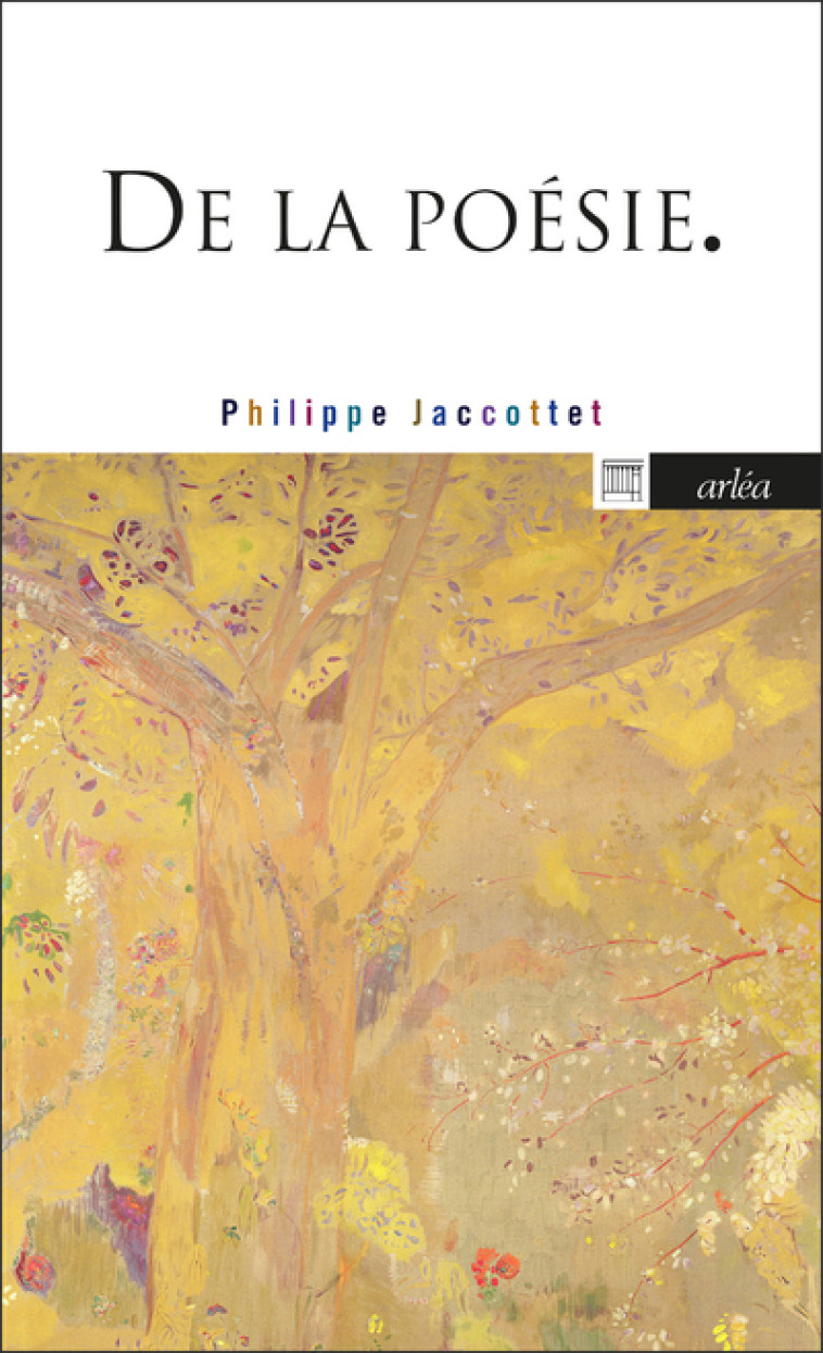 De la poésie - Philippe JACCOTTET - ARLEA