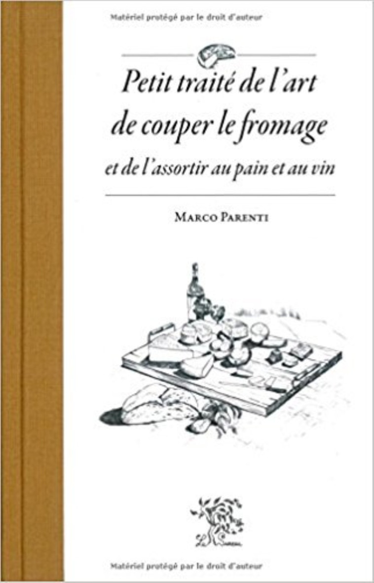 Petit traité de l'art de couper le fromage et de l'assortir au pain et au vin - Marco Parenti - SUREAU