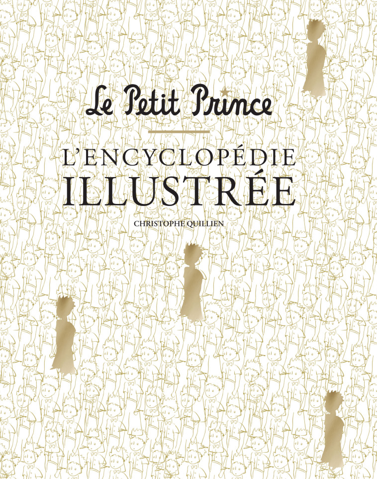 LE PETIT PRINCE L'ENCYCLOPEDIE ILLUSTREE -  Quillien Christophe - HUGINN MUNINN