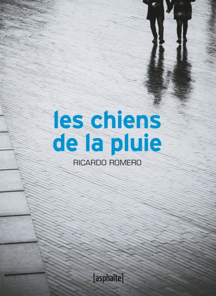 Les Chiens de la pluie - Ricardo Romero - ASPHALTE