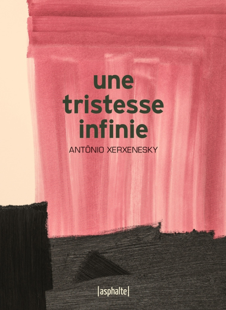 Une tristesse infinie - Antonio XERXENESKY - ASPHALTE