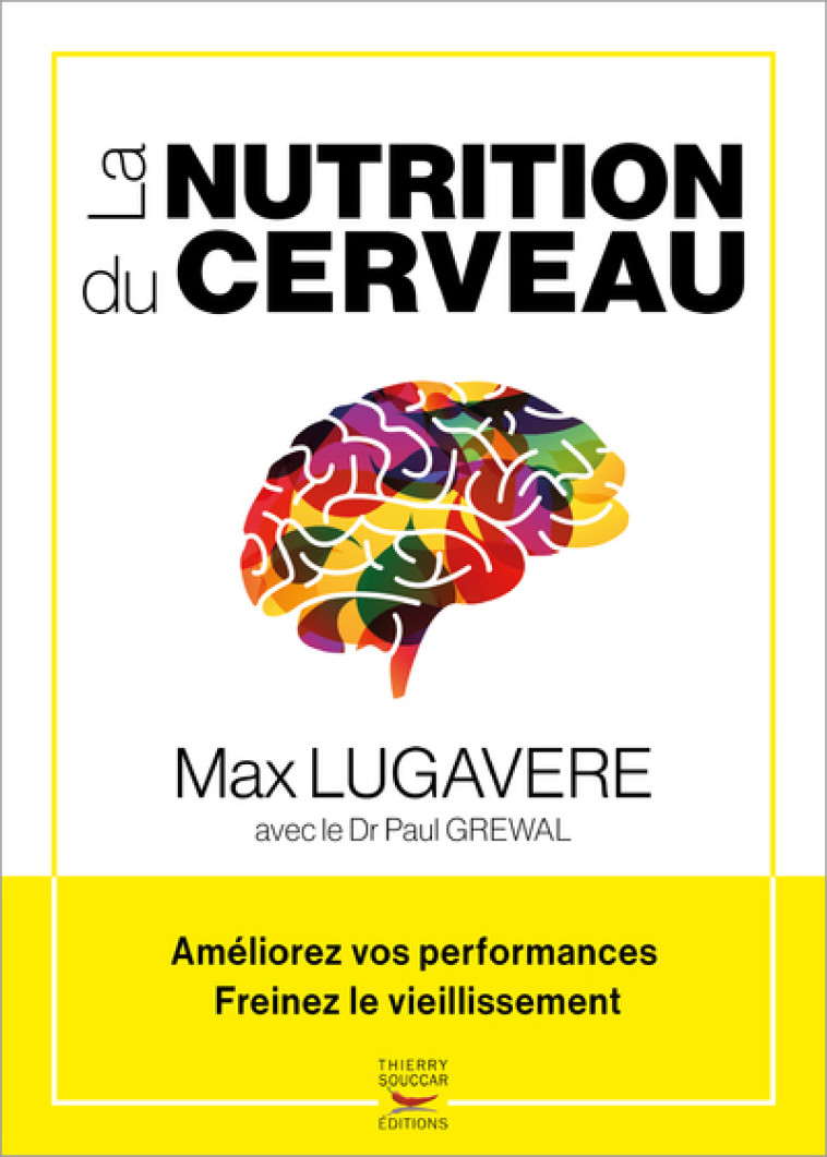 La nutrition du cerveau - ameliorez vos performances, freinez le vieillissemen - Max Lugavere - THIERRY SOUCCAR