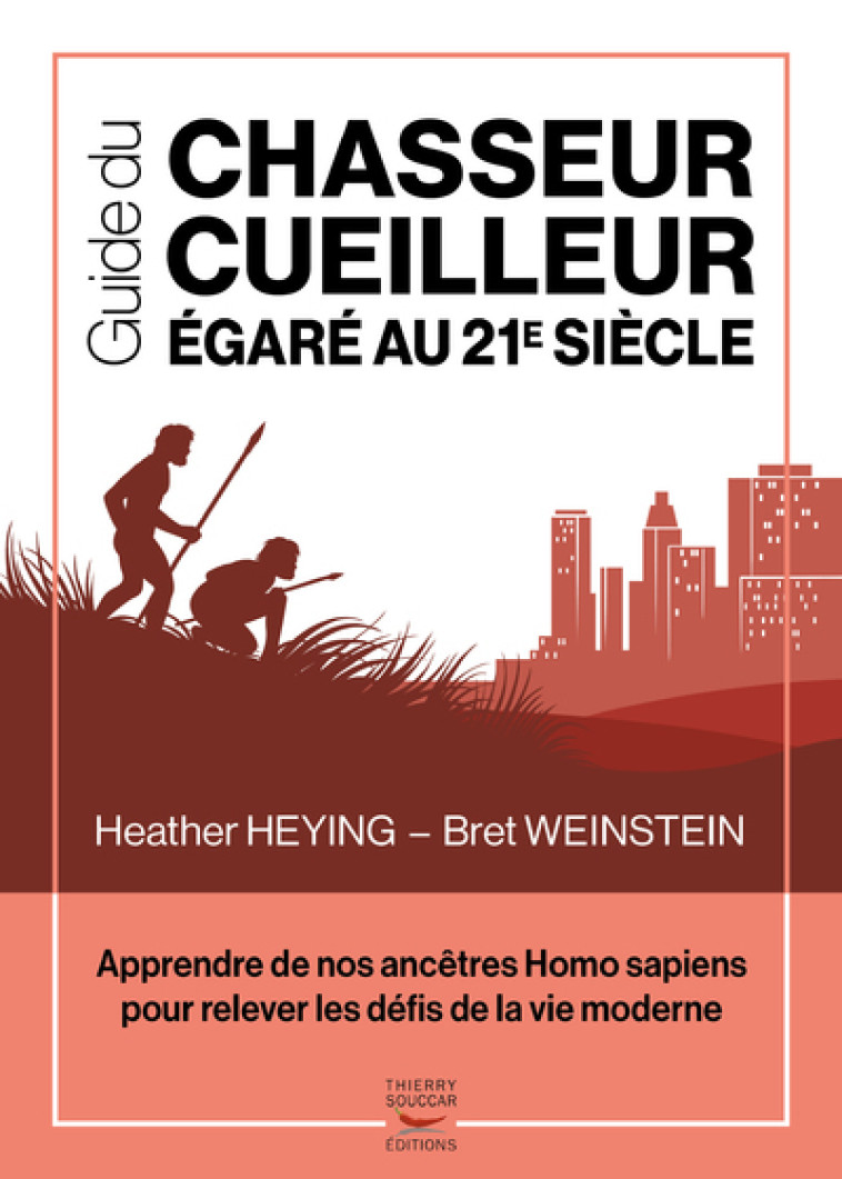 Guide du chasseur-cueilleur egare au 21e siecle - apprendre de nos ancetres ho - Bret Weinstein - THIERRY SOUCCAR