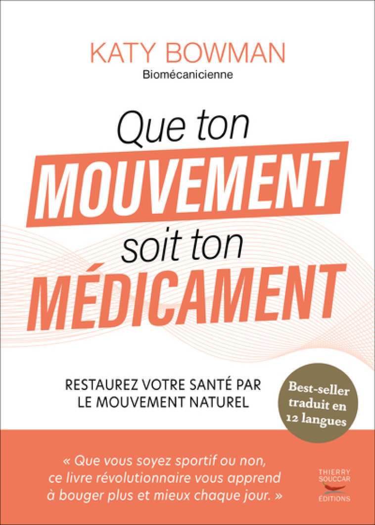 Que ton mouvement soit ton medicament - restaurez votre sante par le mouvement - Katy Bowman - THIERRY SOUCCAR