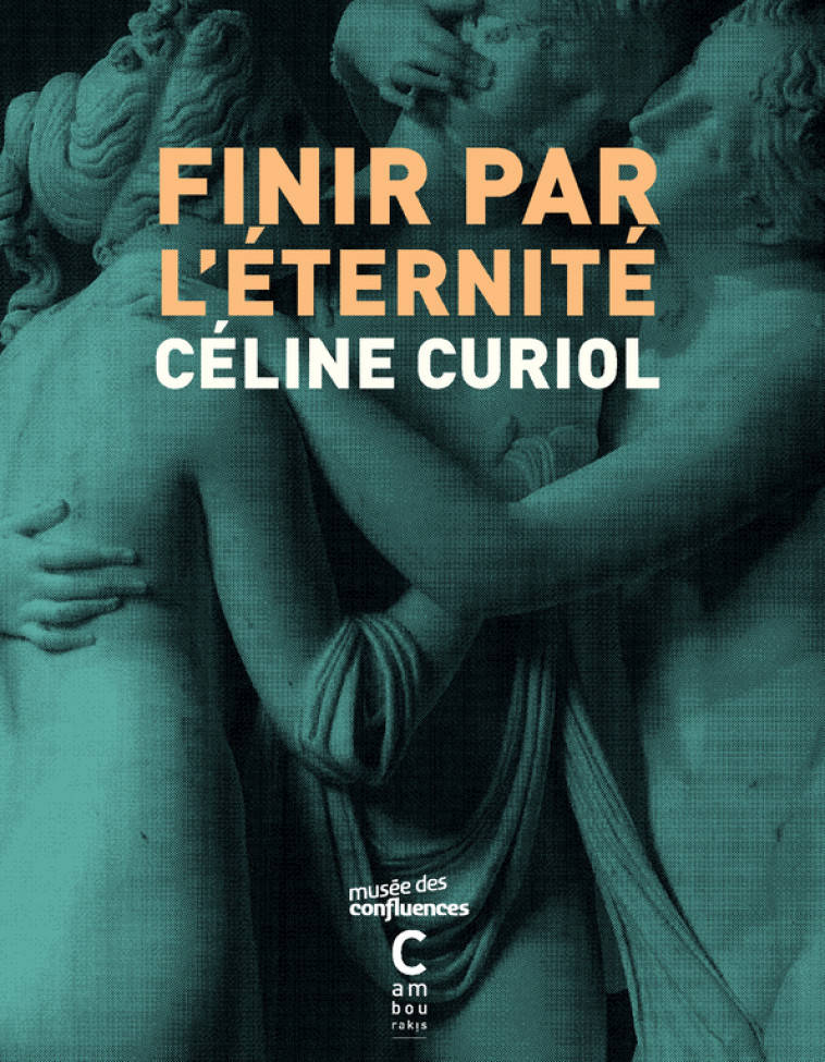 Finir par l'éternité - Céline Curiol - CAMBOURAKIS