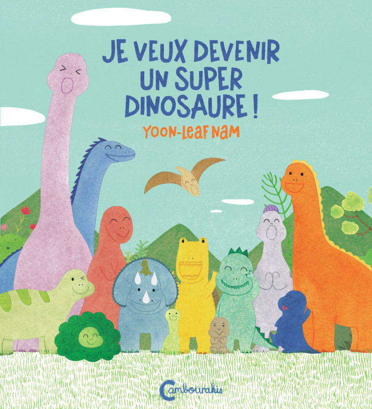 Je veux devenir un super dinosaure ! - Yoon-Leaf Nam - CAMBOURAKIS