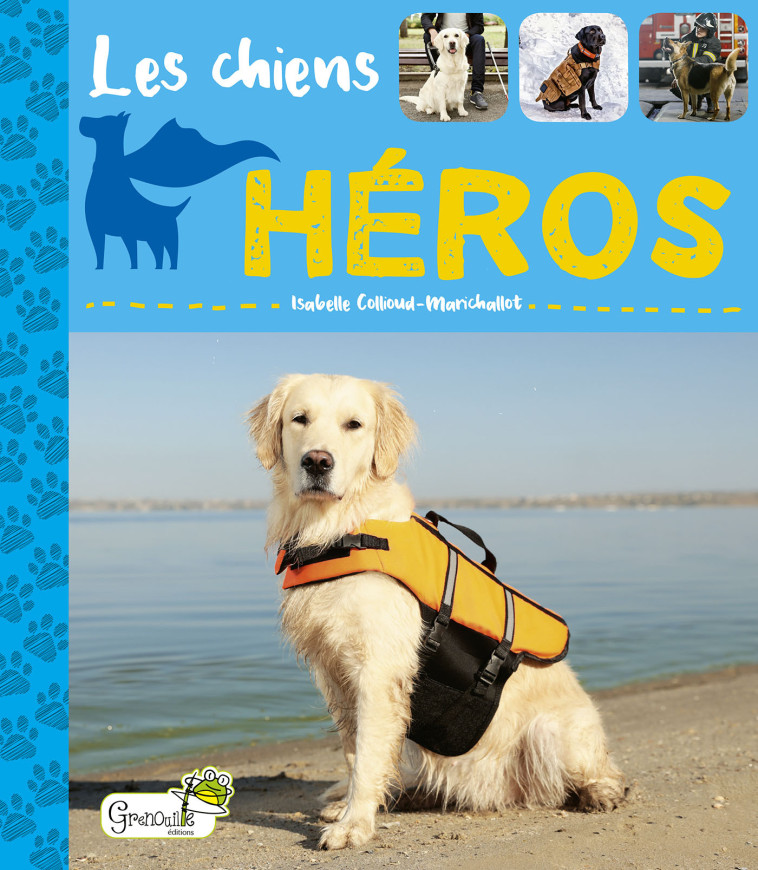 Les chiens héros - Isabelle Collioud-Marichallot - GRENOUILLE