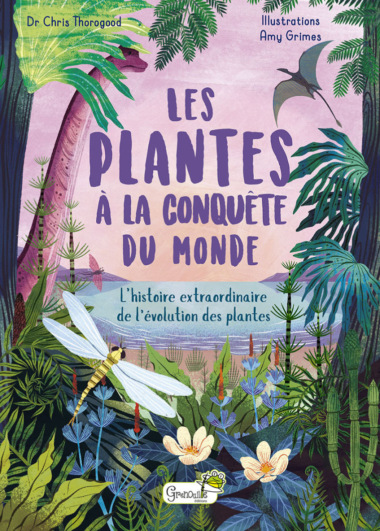 Les plantes à la conquête du monde -  C. THOROGOOD - A. GR - GRENOUILLE