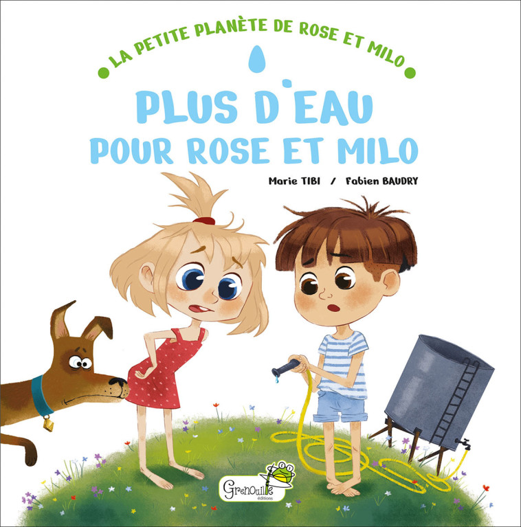 Plus d'eau pour Rose et Milo -  M. TIBI - F. BAUDRY - GRENOUILLE