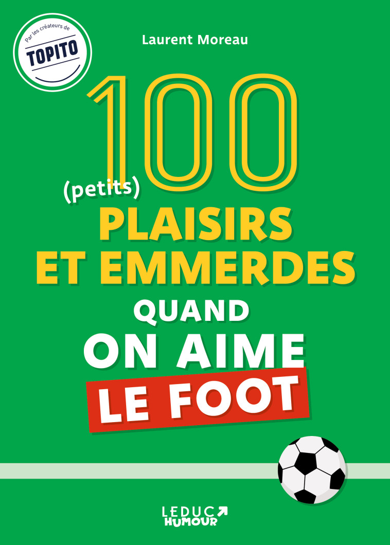 100 plaisirs et emmerdes quand on aime le foot - Laurent Moreau - LEDUC HUMOUR