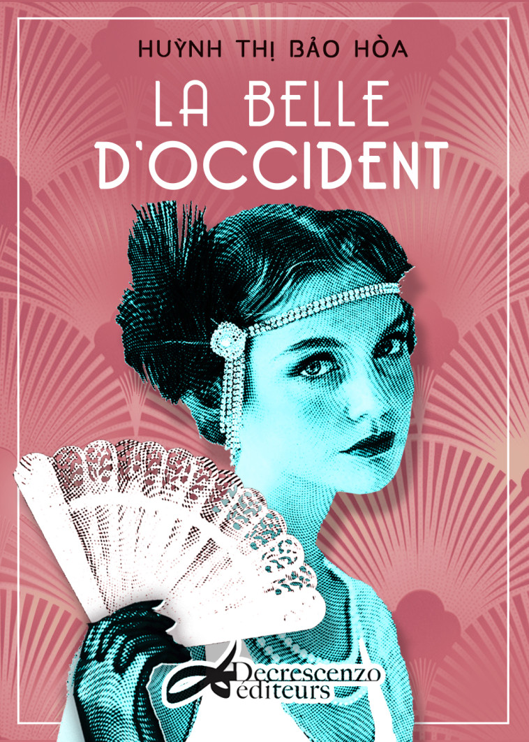 La belle d'Occident - roman -  Huynh Thi Bao Hòa - DECRESCENZO