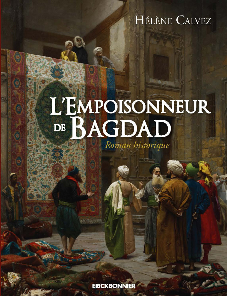 L'empoisonneur de bagdad - Hélène Calvez - ERICK BONNIER