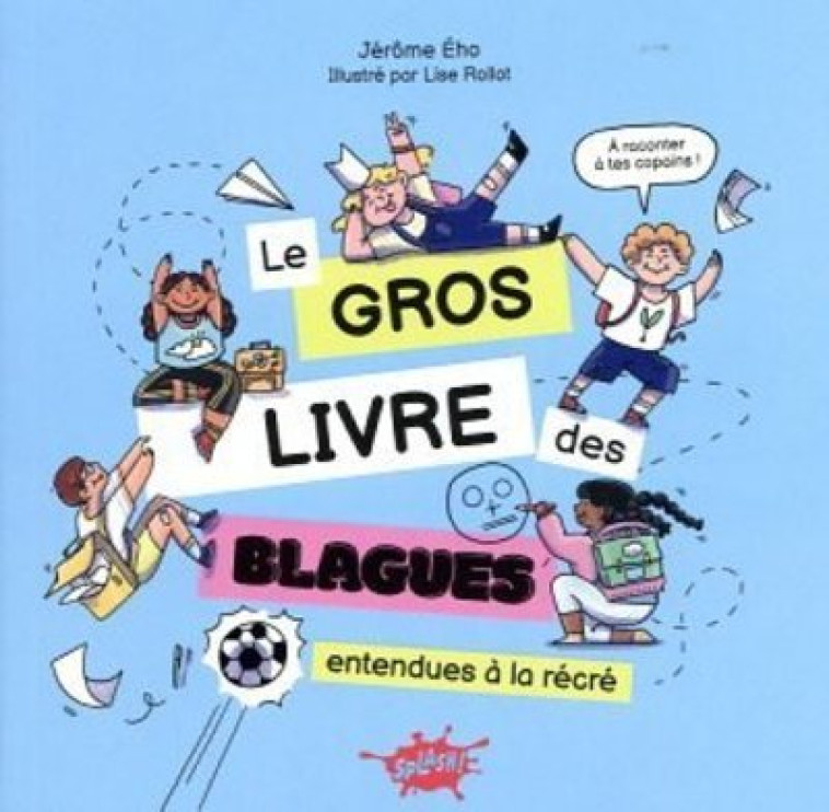 Le Gros livre des blagues entendues à la récré - Jérôme EHO - EDITIONS SPLASH