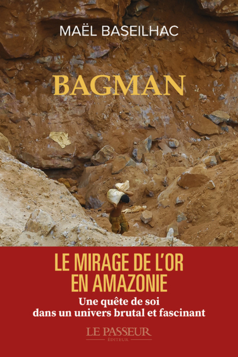 Bagman - Le mirage de l'or - Maël Baseilhac - LE PASSEUR