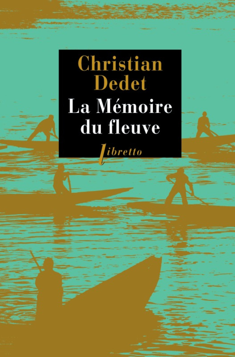 La mémoire du fleuve - Christian Dedet - LIBRETTO