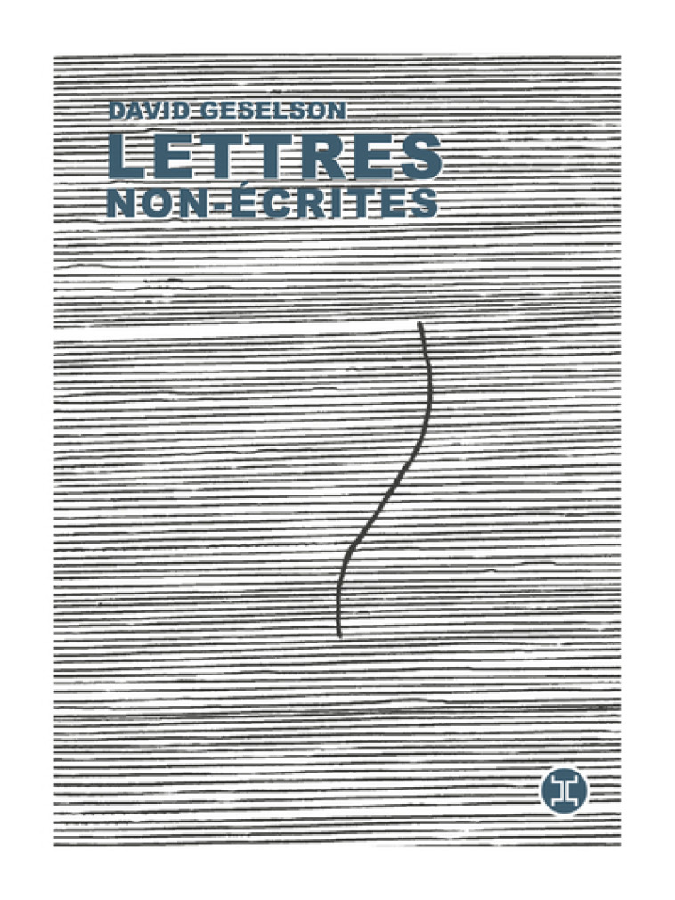 Lettres non-écrites - David Geselson - LE TRIPODE