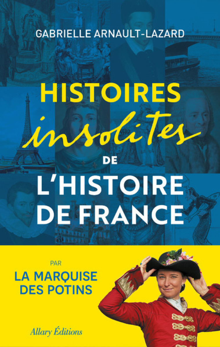 Histoires insolites de l'Histoire de France - Gabrielle Arnault-Lazard - ALLARY