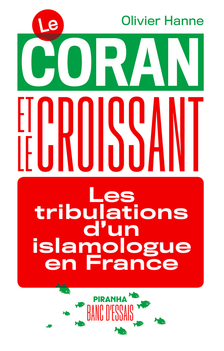 Le Coran et le Croissant - Les tribulations d'un islamologue - Olivier Hanne - PIRANHA