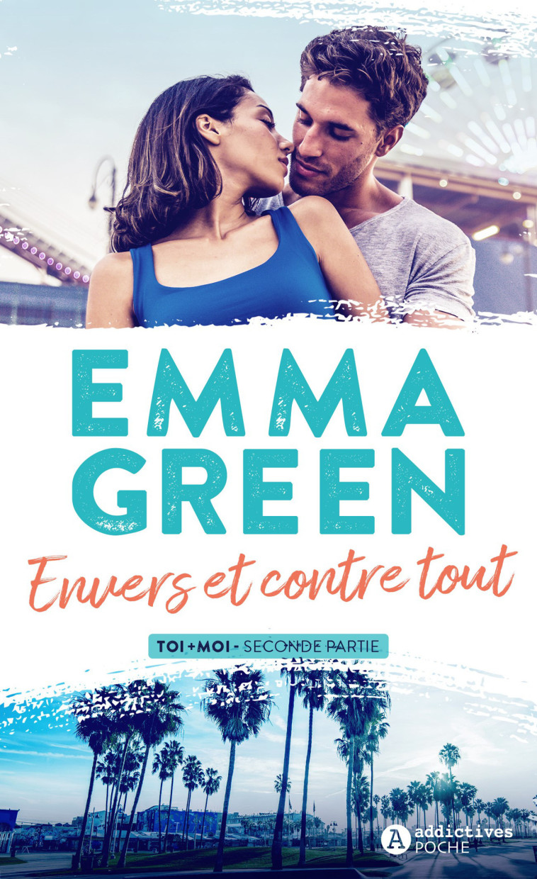 Envers et contre tout - Toi+Moi Seconde partie - Emma Green - ADDICTIVES