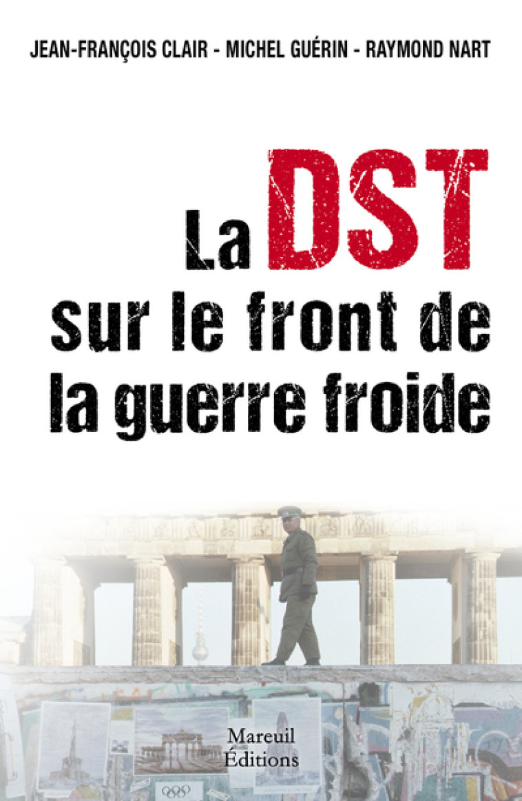 La DST sur le front de la Guerre Froide - Raymond Nart - MAREUIL EDITION