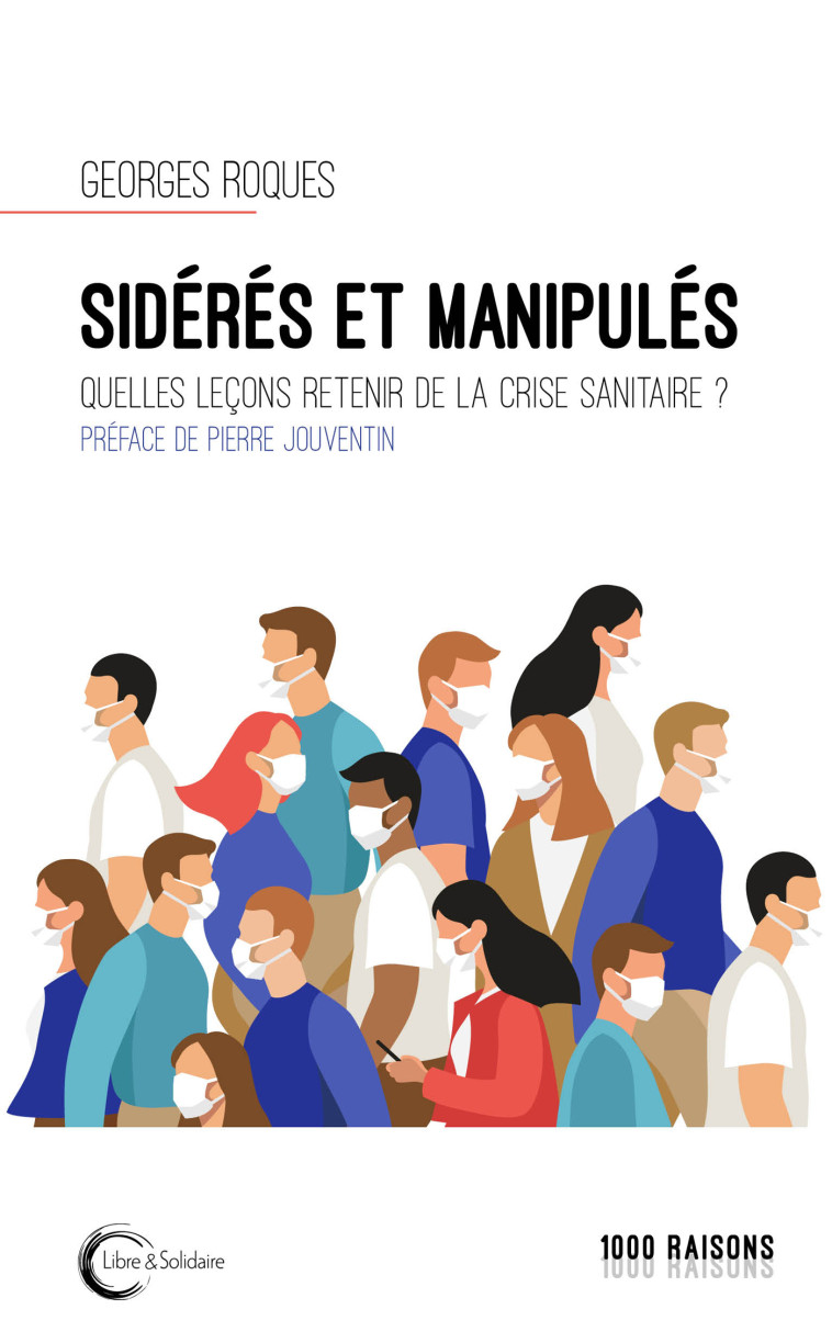 Sidérés et manipulés - quelles leçons retenir de la crise sanitaire ? - Georges Roques - LIBRE SOLIDAIRE